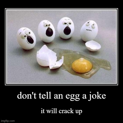 egg joke | image tagged in funny,demotivationals | made w/ Imgflip demotivational maker