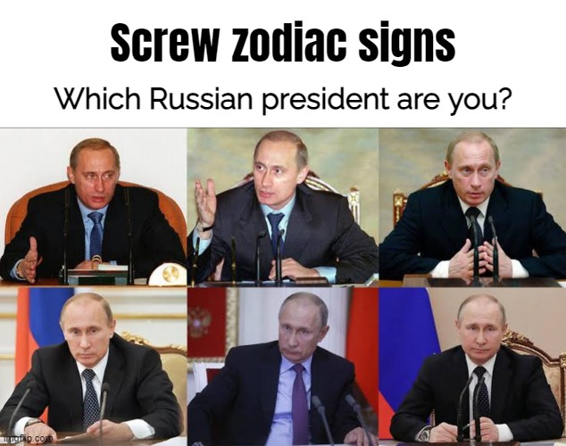 Screw zodiac signs; Which Russian president are you? | image tagged in blank white template | made w/ Imgflip meme maker