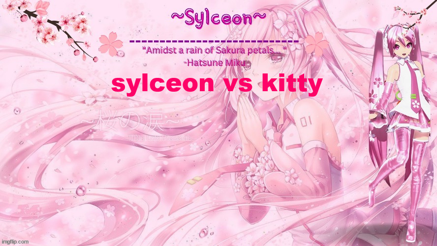 sylc's sakura temp (thx drm) | sylceon vs kitty | image tagged in sylc's sakura temp thx drm | made w/ Imgflip meme maker
