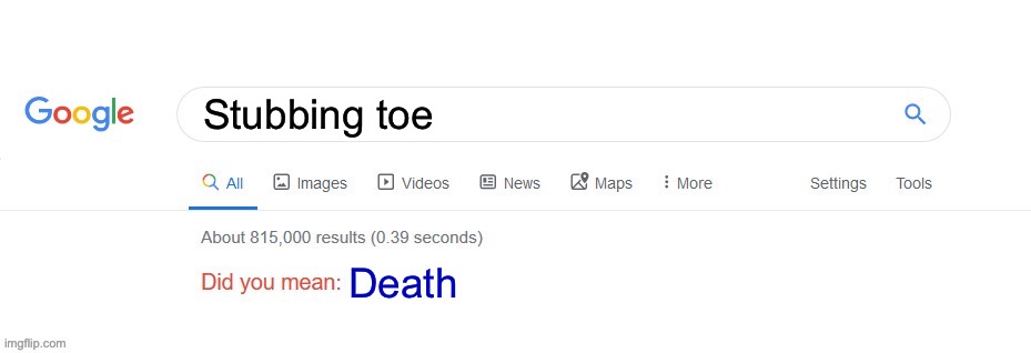 WoW | Stubbing toe; Death | image tagged in did you mean | made w/ Imgflip meme maker