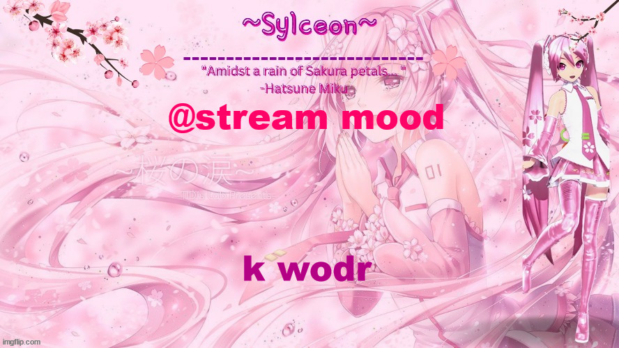 sylc's sakura temp (thx drm) | @stream mood; k wodr | image tagged in sylc's sakura temp thx drm | made w/ Imgflip meme maker