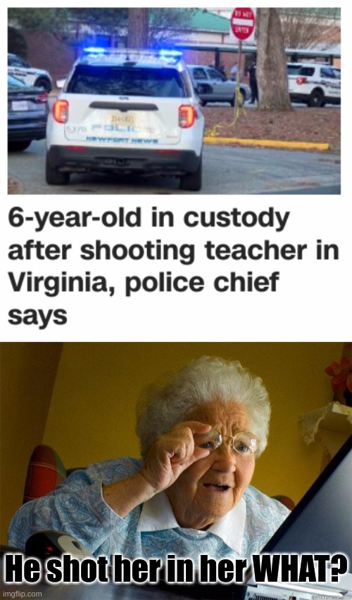 No...VIRGINIA! | He shot her in her WHAT? | image tagged in granny internet | made w/ Imgflip meme maker