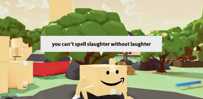 He do be right tho | image tagged in roblox,cursed | made w/ Imgflip meme maker
