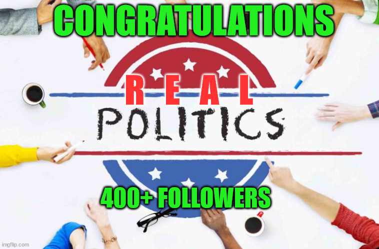 Congratulation... | CONGRATULATIONS; R   E   A   L; 400+ FOLLOWERS | image tagged in congrats | made w/ Imgflip meme maker