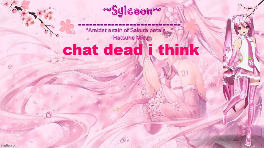 sylc's sakura temp (thx drm) | chat dead i think | image tagged in sylc's sakura temp thx drm | made w/ Imgflip meme maker