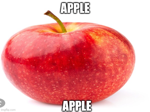 Apple | APPLE; APPLE | made w/ Imgflip meme maker