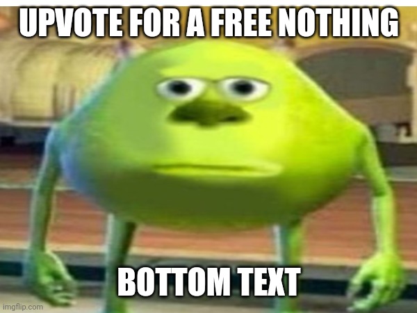 UPVOTE FOR A FREE NOTHING; BOTTOM TEXT | made w/ Imgflip meme maker