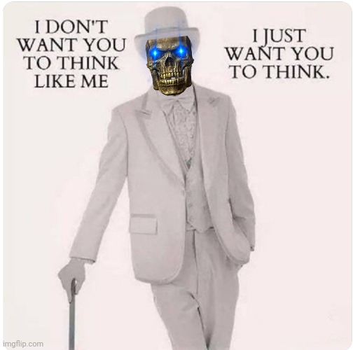Think for yourself | image tagged in skull | made w/ Imgflip meme maker