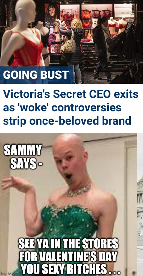 Victoria got Violated | SAMMY 
  SAYS -; SEE YA IN THE STORES FOR VALENTINE'S DAY
   YOU SEXY BITCHES . . . | image tagged in liberals,leftists,democrats,woke,sam brinton,agenda | made w/ Imgflip meme maker