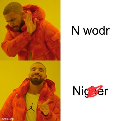 Drake Hotline Bling Meme | N wodr Nigher | image tagged in memes,drake hotline bling | made w/ Imgflip meme maker