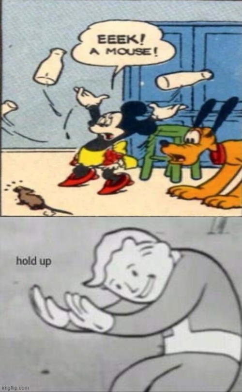 minne mouse aint a mouse | image tagged in fallout hold up with space on the top | made w/ Imgflip meme maker