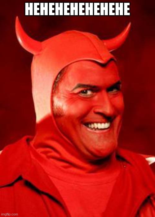 Devil Bruce | HEHEHEHEHEHEHE | image tagged in devil bruce | made w/ Imgflip meme maker