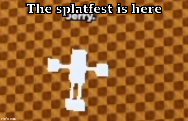 Jerry | The splatfest is here | image tagged in jerry | made w/ Imgflip meme maker