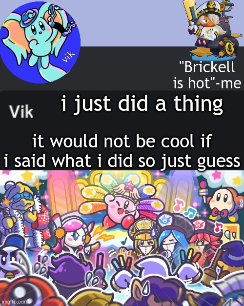 Vik Announcement Temp | i just did a thing; it would not be cool if i said what i did so just guess | image tagged in vik announcement temp | made w/ Imgflip meme maker