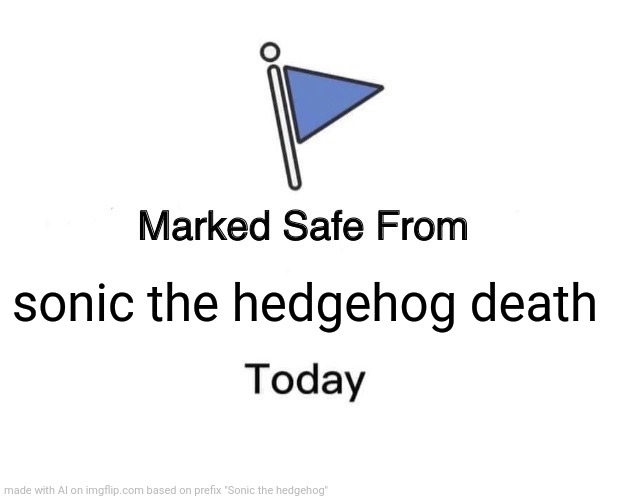 Marked Safe From | sonic the hedgehog death | image tagged in memes,marked safe from | made w/ Imgflip meme maker