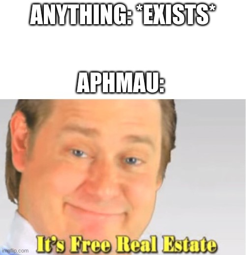 *cries* especially with those wednesday shorts on yt | ANYTHING: *EXISTS*; APHMAU: | image tagged in it's free real estate,aphmau,wednesday addams | made w/ Imgflip meme maker