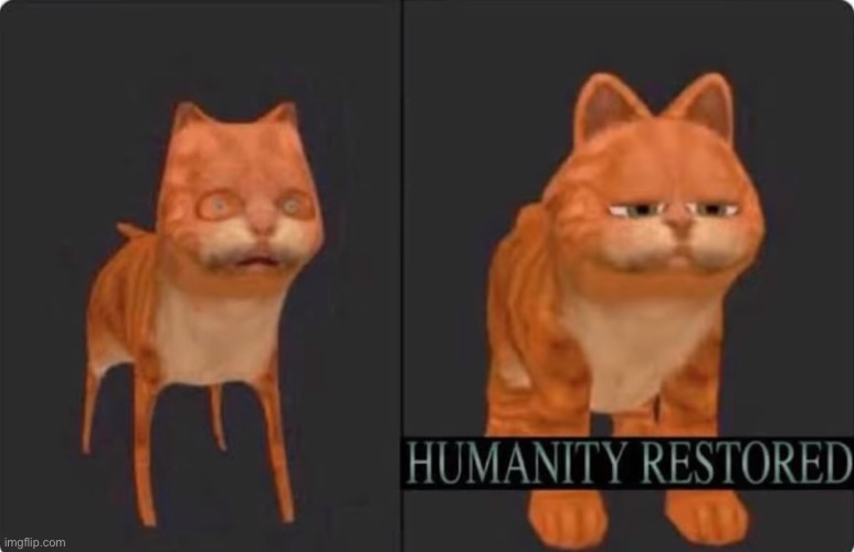 Don’t ask about the context | image tagged in humanity restored,balls,garf | made w/ Imgflip meme maker