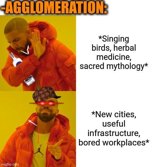 -Come to my town! | -AGGLOMERATION:; *Singing birds, herbal medicine, sacred mythology*; *New cities, useful infrastructure, bored workplaces* | image tagged in memes,drake hotline bling,keeper of the lost cities,greek mythology,smoke weed everyday,work sucks | made w/ Imgflip meme maker
