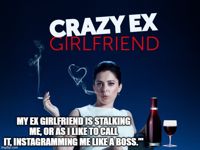 ex girlfriend stalker memes