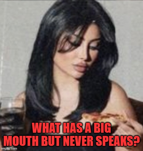 WHAT HAS A BIG MOUTH BUT NEVER SPEAKS? | image tagged in riddle | made w/ Imgflip meme maker