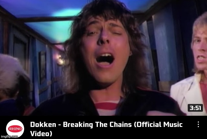 Dokken Breaking the chains | image tagged in dokken breaking the chains | made w/ Imgflip meme maker