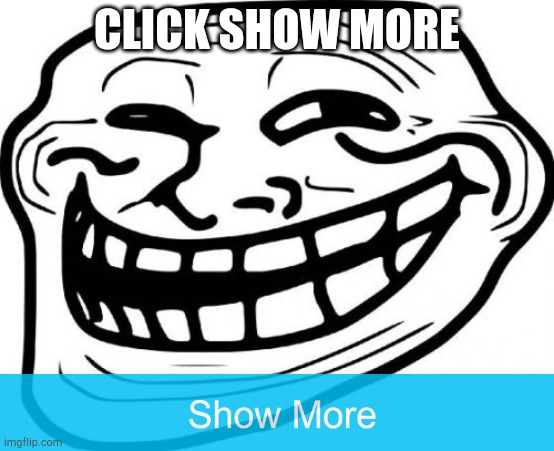 Troll Face Meme | CLICK SHOW MORE | image tagged in memes,troll face | made w/ Imgflip meme maker