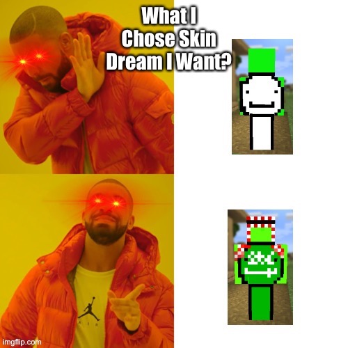 Planet Minecraft Be Like: | image tagged in minecraft,planet minecraft,skins,meme,gaming,dream | made w/ Imgflip meme maker