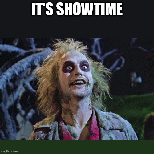 IT'S SHOWTIME | IT'S SHOWTIME | image tagged in it's showtime | made w/ Imgflip meme maker