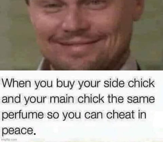 Side chick ! | image tagged in perfume | made w/ Imgflip meme maker