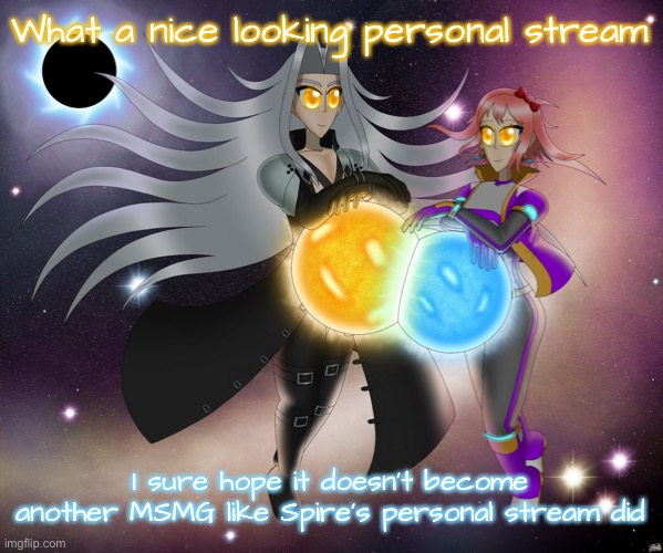This is satire @potato | What a nice looking personal stream; I sure hope it doesn’t become another MSMG like Spire’s personal stream did | image tagged in sayori and sephiroth | made w/ Imgflip meme maker