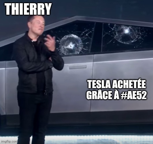 Tesla Cybertruck broken glass | THIERRY; TESLA ACHETÉE GRÂCE À #AE52 | image tagged in tesla cybertruck broken glass | made w/ Imgflip meme maker