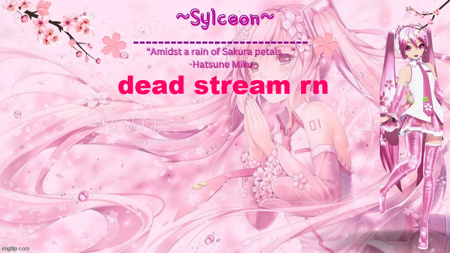 sylc's sakura temp (thx drm) | dead stream rn | image tagged in sylc's sakura temp thx drm | made w/ Imgflip meme maker