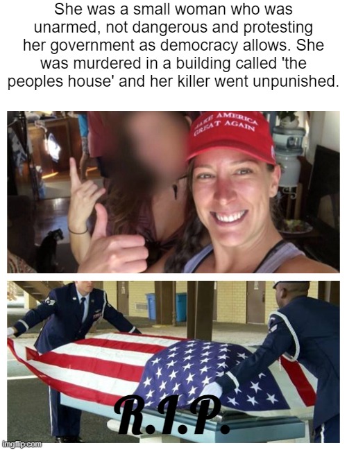 "Please, show me where it says protesters are supposed to be polite and peaceful." -Chris Cumo, June 3rd 2020 | She was a small woman who was unarmed, not dangerous and protesting her government as democracy allows. She was murdered in a building called 'the peoples house' and her killer went unpunished. R.I.P. | image tagged in blank white template,ashley babbitt | made w/ Imgflip meme maker