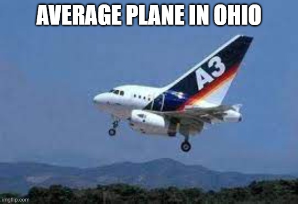 ohio plane | AVERAGE PLANE IN OHIO | image tagged in ohio | made w/ Imgflip meme maker