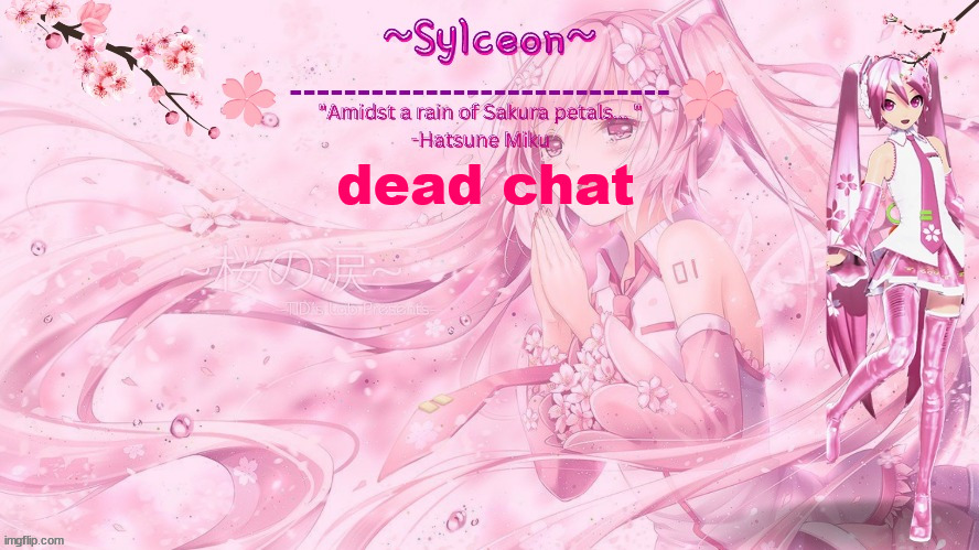 sylc's sakura temp (thx drm) | dead chat | image tagged in sylc's sakura temp thx drm | made w/ Imgflip meme maker