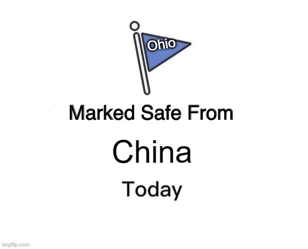 I escaped Ohio | Ohio; China | image tagged in memes,marked safe from | made w/ Imgflip meme maker