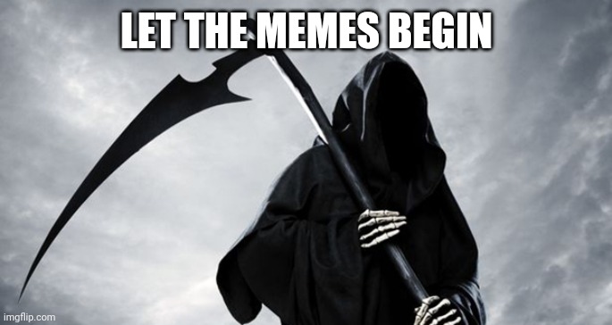 LET THE MEMES BEGIN | image tagged in let it begin | made w/ Imgflip meme maker