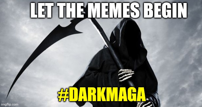Dark Maga Celebrating 2023 | LET THE MEMES BEGIN; #DARKMAGA | image tagged in let it begin,maga,death,memes,republicans | made w/ Imgflip meme maker