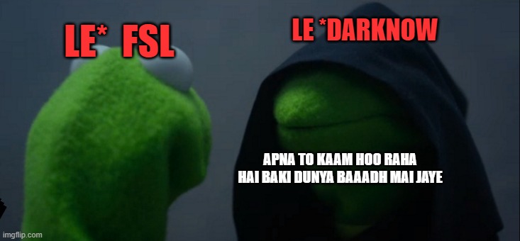 Evil Kermit | LE*  FSL; LE *DARKNOW; APNA TO KAAM HOO RAHA HAI BAKI DUNYA BAAADH MAI JAYE | image tagged in memes,evil kermit | made w/ Imgflip meme maker