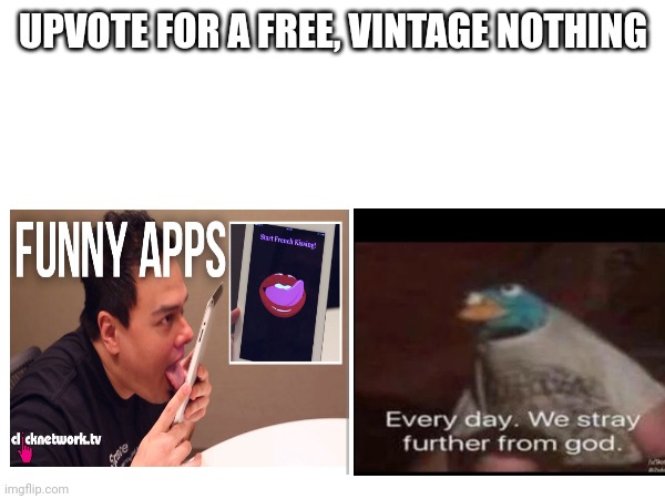 UPVOTE FOR A FREE, VINTAGE NOTHING | made w/ Imgflip meme maker