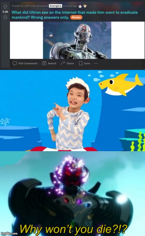 Explanation | image tagged in baby shark,ultron why won t you die | made w/ Imgflip meme maker