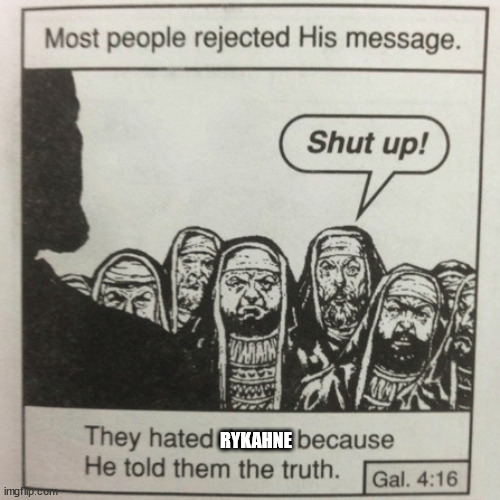They hated jesus because he told them the truth | RYKAHNE | image tagged in they hated jesus because he told them the truth | made w/ Imgflip meme maker