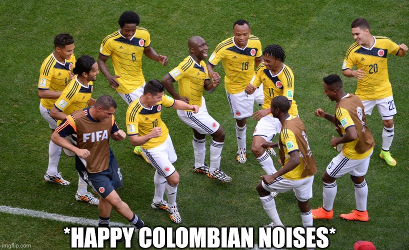 Colombian Soccer Team | *HAPPY COLOMBIAN NOISES* | image tagged in colombian soccer team | made w/ Imgflip meme maker