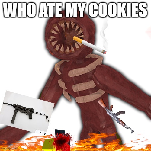 FIGURE | WHO ATE MY COOKIES | image tagged in figure | made w/ Imgflip meme maker