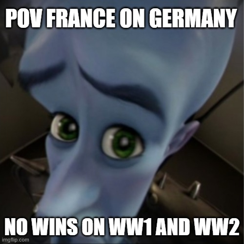 good | POV FRANCE ON GERMANY; NO WINS ON WW1 AND WW2 | image tagged in megamind peeking | made w/ Imgflip meme maker