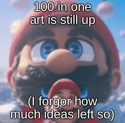 Mario high | 100 in one art is still up; (I forgor how much ideas left so) | image tagged in mario high | made w/ Imgflip meme maker