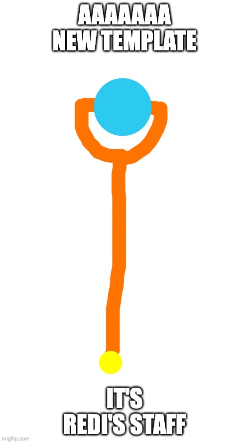 Redi's staff | AAAAAAA NEW TEMPLATE; IT'S REDI'S STAFF | image tagged in redi's staff | made w/ Imgflip meme maker