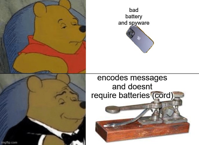 ;) | bad battery and spyware; encodes messages and doesnt require batteries (cord) | image tagged in memes,tuxedo winnie the pooh | made w/ Imgflip meme maker