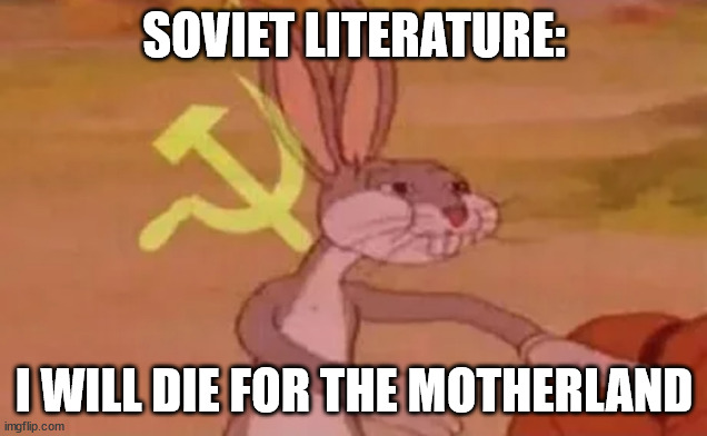 Bugs bunny communist | SOVIET LITERATURE: I WILL DIE FOR THE MOTHERLAND | image tagged in bugs bunny communist | made w/ Imgflip meme maker
