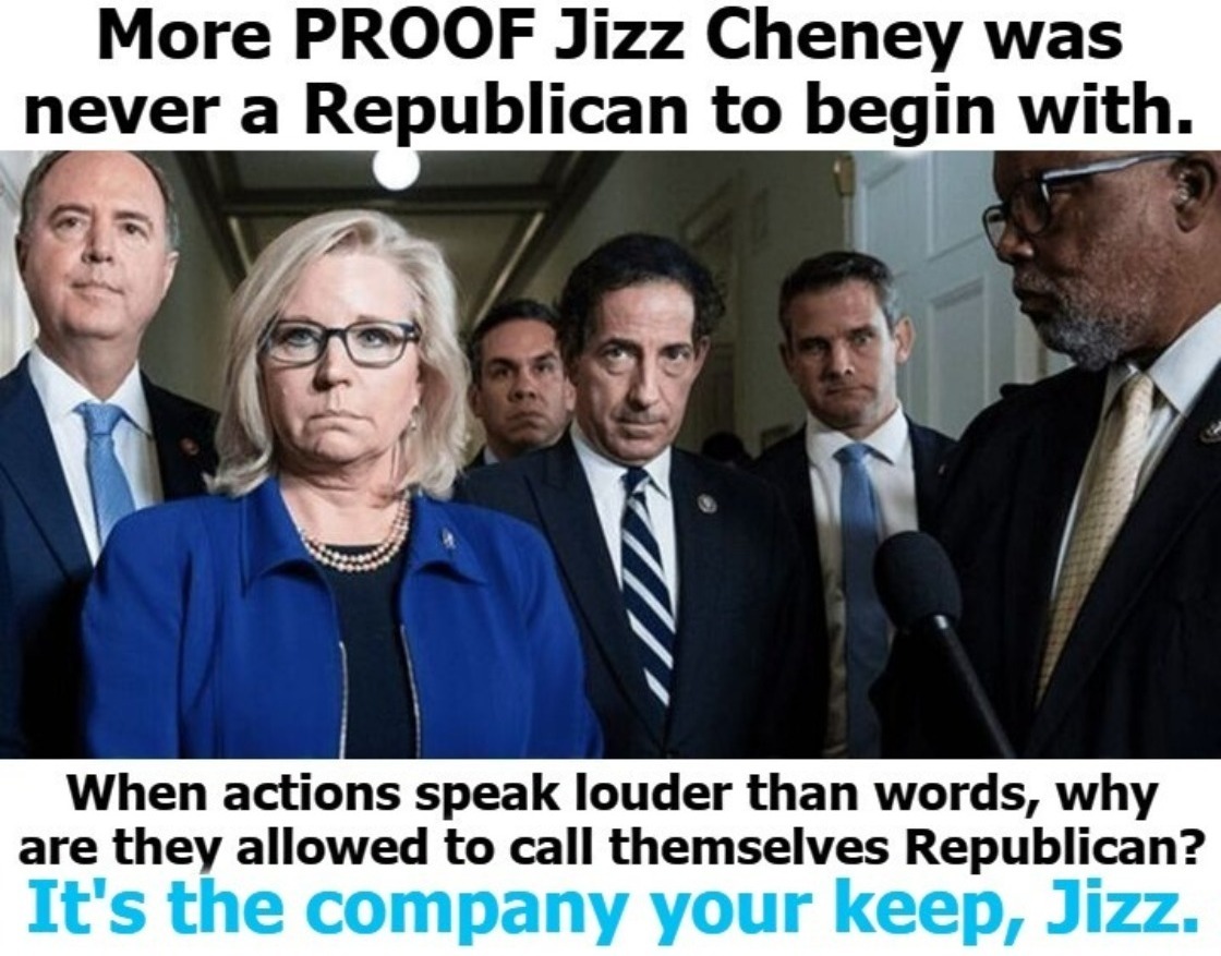 Jizz Cheney was never a Republican | image tagged in jizz cheney,liz cheney,rino,traitors,crush the commies,fake people | made w/ Imgflip meme maker